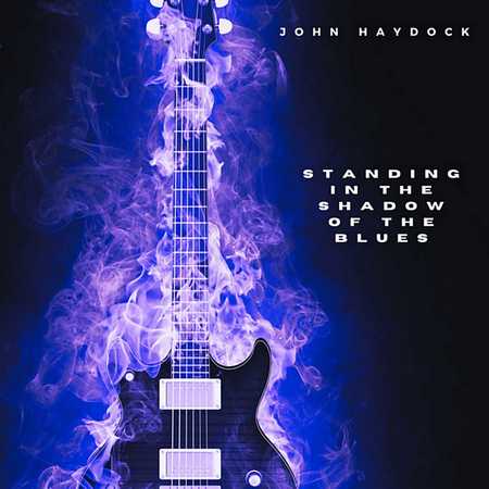 John Haydock - Standing In The Shadow Of The Blues (2024)