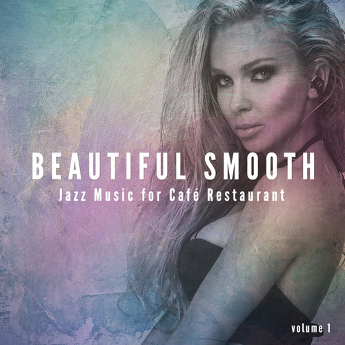 Beautiful Smooth Jazz: Music for Cafe, Restaurant. Best of Smooth Jazz and Lounge Background Music