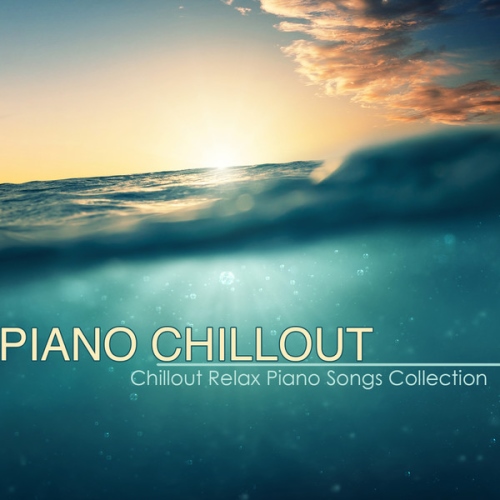 Piano Chillout. Best Chillout Relax Piano Songs Collection